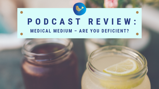 Podcast Review: Medical Medium – Are You Deficient?